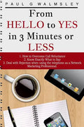 From HELLO To YES in 3 Minutes or LESS: How to Overcome Call Reluctance, Know Exactly What to Say and Deal with Rejection when using the telephone as - Paperback