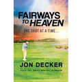 Fairways to Heaven: One Shot at a Time... - Paperback