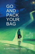 Go And Pack Your Bag: My Journey From Domestic Violence To Freedom - Paperback
