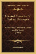 Life And Character Of Gerhard Tersteegen: With Extracts From His Letters And Writings (1832) - Paperback