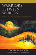 Warriors between Worlds: Moral Injury and Identities in Crisis - Paperback