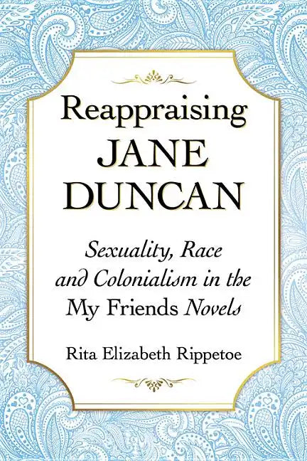 Reappraising Jane Duncan: Sexuality, Race and Colonialism in the My Friends Novels - Paperback