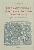 Roma-Gypsy Presence in the Polish-Lithuanian Commonwealth: 15th - 18th centuries - Hardcover
