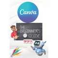 Canva 2024 Guide: Beginner's Handbook to Visual Design Mastery - Essential Tips and Tricks Paperback: January 3, 2024 - Paperback