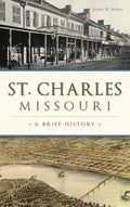 St. Charles, Missouri: A Brief History - Hardcover