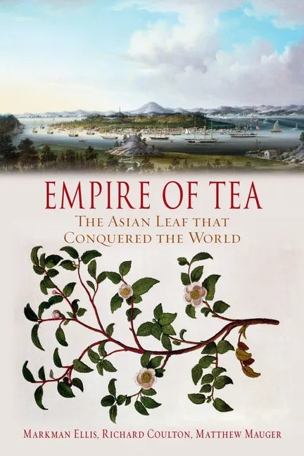 Empire of Tea: The Asian Leaf That Conquered the World - Paperback