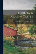 Ludlow & Ludlow Castle: Including Plan of Town and Plan of Castle - Paperback