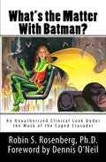What's the Matter With Batman?: An Unauthorized Clinical Look Under the Mask of the Caped Crusader - Paperback