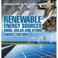 Renewable Energy Sources - Wind, Solar and Hydro Energy Edition Environment Books for Kids Children's Environment Books: Environment Books for Kids Ch - Hardcover
