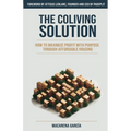 The Co-Living Solution: How to Maximize Profit with Purpose through Affordable Housing - Paperback