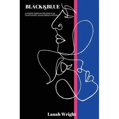 Black & Blue: A journey through the lens of an unapologetic, black female officer - Paperback