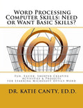 Word Processing Computer Skills--Need or Want Basic Skills?: Fun, Easier, Shorter Word Processing Creative Activities & Projects - Paperback