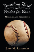 Rounding Third and Headed for Home: Memories and Reflections - Paperback