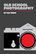Old School Photography: 100 Things You Must Know to Take Fantastic Film Photos - Paperback