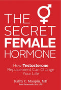 The Secret Female Hormone: How Testosterone Replacement Can Change Your Life - Paperback
