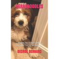 Bernedoodles: Everything Thing You Need To Know To Successfully Raise Bernedoodles. How To House, Feed, Behavior, Train And Take Proper Care Of Them - Paperback