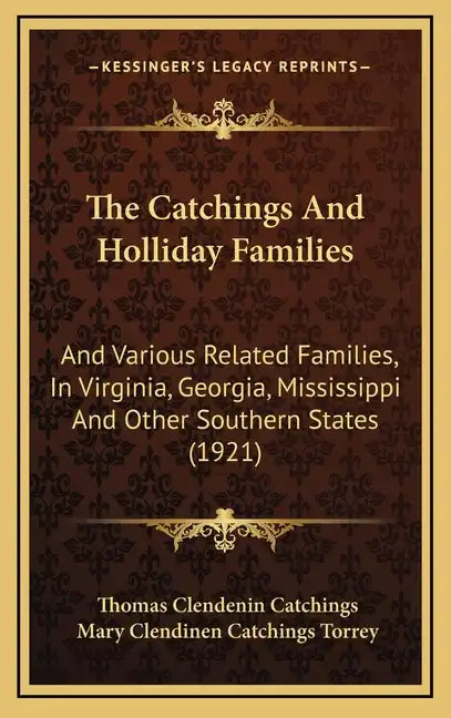 The Catchings And Holliday Families: And Various Related Families, In Virginia, Georgia, Mississippi And Other Southern States (1921) - Hardcover