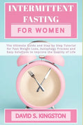 Intermittent Fasting for Women: The Ultimate Guide and Step by Step Tutorial for Fast Weight Loss, Autophagy Process and Easy Solutions to Improve the - Paperback