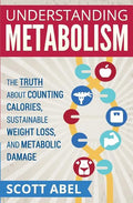 Understanding Metabolism: The Truth About Counting Calories, Sustainable Weight Loss, and Metabolic Damage - Paperback