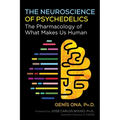 The Neuroscience of Psychedelics: The Pharmacology of What Makes Us Human - Paperback
