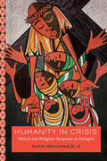 Humanity in Crisis: Ethical and Religious Response to Refugees - Paperback
