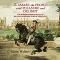 'To Amaze the People with Pleasure and Delight": The horsemanship manuals of William Cavendish, Duke of Newcastle - Paperback
