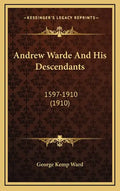 Andrew Warde And His Descendants: 1597-1910 (1910) - Hardcover