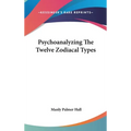 Psychoanalyzing The Twelve Zodiacal Types - Hardcover