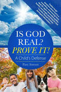 Is God Real? Prove It! A Child's Defense: A fun story with factual Christian apologetics ideal for upper elementary children and families. *Contains f - Paperback