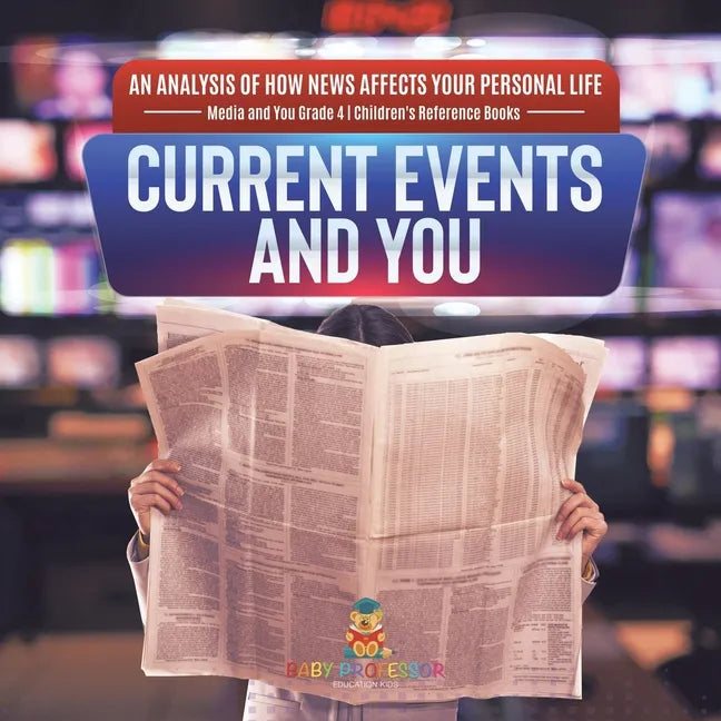 Current Events and You An Analysis of How News Affects Your Personal Life Media and You Grade 4 Children's Reference Books - Paperback