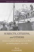Subjects, Citizens, and Others: Administering Ethnic Heterogeneity in the British and Habsburg Empires, 1867-1918 - Paperback