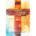 Footprints of Love Through Our Trials of Life: Real-Life Stories of Everyday Challenges - Paperback