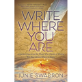 Write Where You Are: A Guided Experience for Those Who Dream of Writing But Don't Know Where to Begin - Paperback