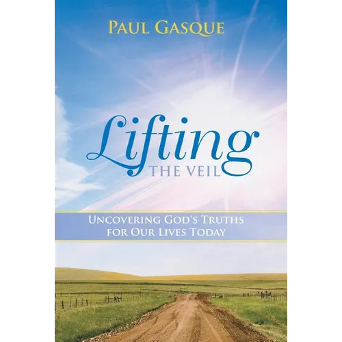 Lifting the Veil: Uncovering God's Truths for Our Lives Today - Hardcover