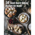 50 Small Batch Baking Recipes for Home - Paperback
