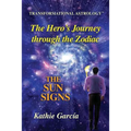 The Hero's Journey through the Zodiac: The Sun Signs: Transformational Astrology(TM) - Paperback
