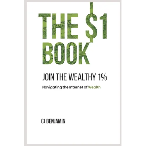 The $1 Book - Join the Wealthy 1%: Navigating the Internet of Wealth - Paperback
