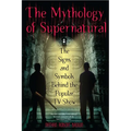 The Mythology of Supernatural: The Signs and Symbols Behind the Popular TV Show - Paperback