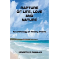 Rapture of Life, Love & Nature: An Anthology of Reality Poems - Paperback