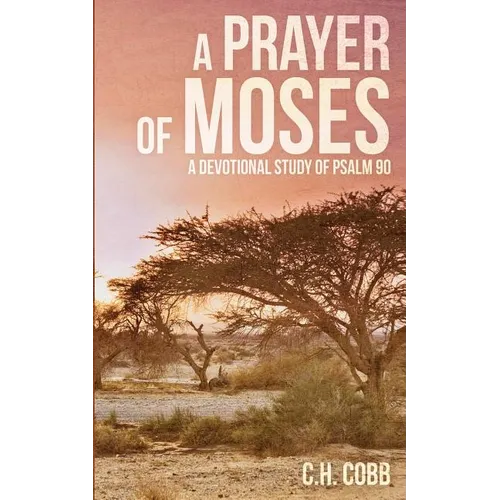 A Prayer of Moses: A devotional study of Psalm 90 - Paperback