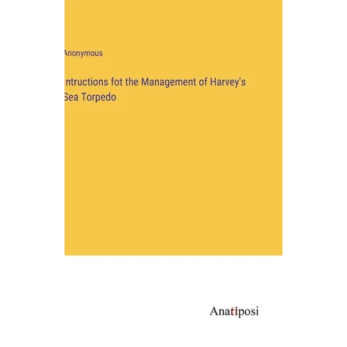 Intructions fot the Management of Harvey's Sea Torpedo - Hardcover