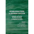 Interreligious Studies and Secondary Education: Pedagogies and Practices for Living and Learning in a Religiously Plural World - Paperback