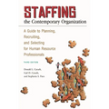 Staffing the Contemporary Organization: A Guide to Planning, Recruiting, and Selecting for Human Resource Professionals - Hardcover