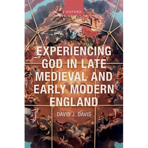 Experiencing God in Late Medieval and Early Modern England - Hardcover