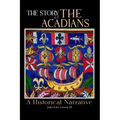 The Story of the Acadians: A Historical Narrative - Paperback