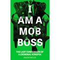 I Am a Mob Boss: The Last Confession of a Criminal Kingpin - Paperback