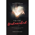 Faith Undaunted: Embracing Faith and Knowledge in a Post-Truth Era - Hardcover