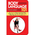 Body Language 101: The Ultimate Guide to Knowing When People Are Lying, How They Are Feeling, What They Are Thinking, and More - Paperback