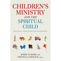 Children's Ministry and the Spiritual Child: Practical, Formation-Focused Ministry - Paperback