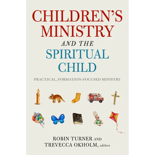 Children's Ministry and the Spiritual Child: Practical, Formation-Focused Ministry - Paperback